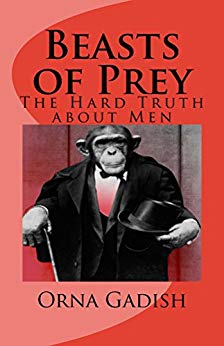 Beasts of Prey: The Hard Truth about Men - by Orna Gadish.