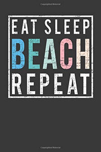 Eat Sleep Beach Repeat: A Blank Lined Notebook Journal For Summer Days: Deep Bronze Books: 9781795208178