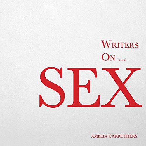 Writers on… Sex (A Book of Quotations, Poems and Literary Reflections)