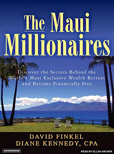 The Maui Millionaires: Discover the Secrets Behind the World's Most Exclusive Wealth Retreat and Become Financially Free (9781400153411): David Finkel, Diane Kennedy, Ellen Archer: Books