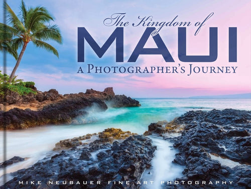 The Kingdom of Maui: A Photographers Journey: Mike Neubauer: 9780615940908