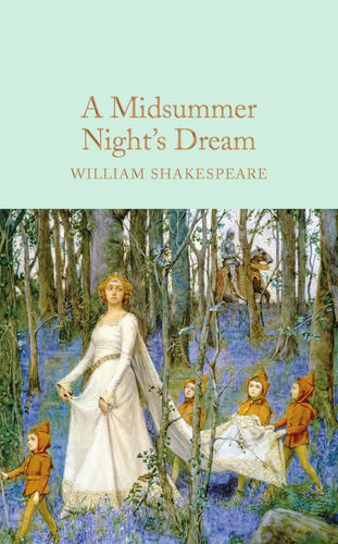 A Midsummer Night's Dream (Macmillan Collector's Library) (9781909621879): William Shakespeare, John Gilbert, Ned Halley: Books