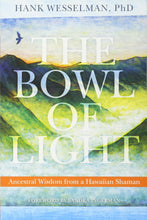 Load image into Gallery viewer, The Bowl of Light: Ancestral Wisdom from a Hawaiian Shaman